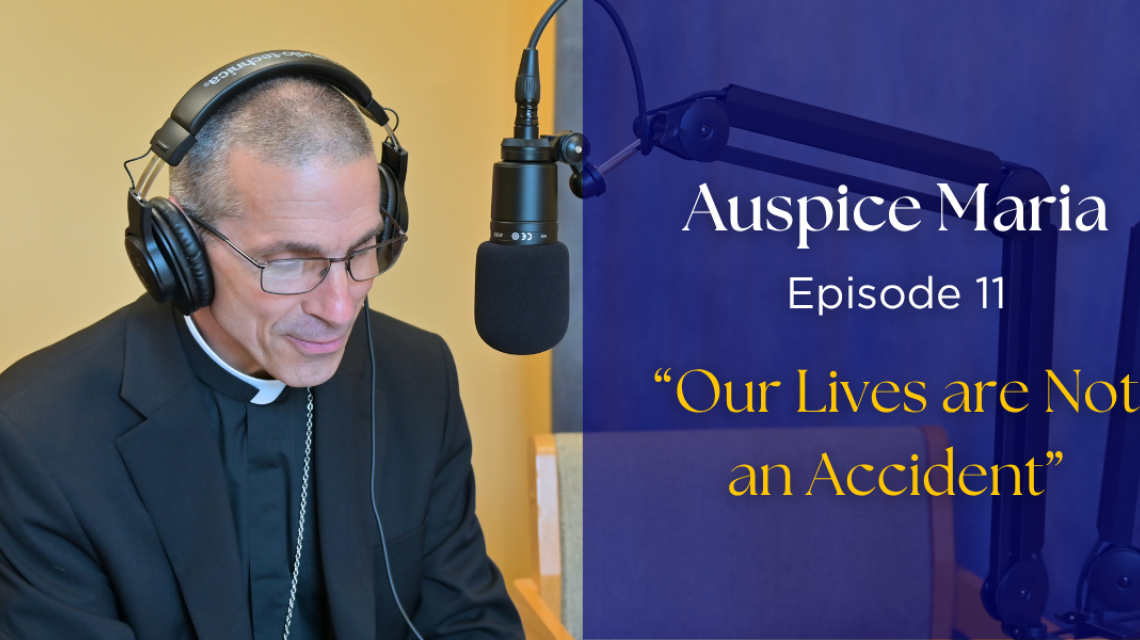 Auspice Maria Episode 11: Our Lives are not an accident