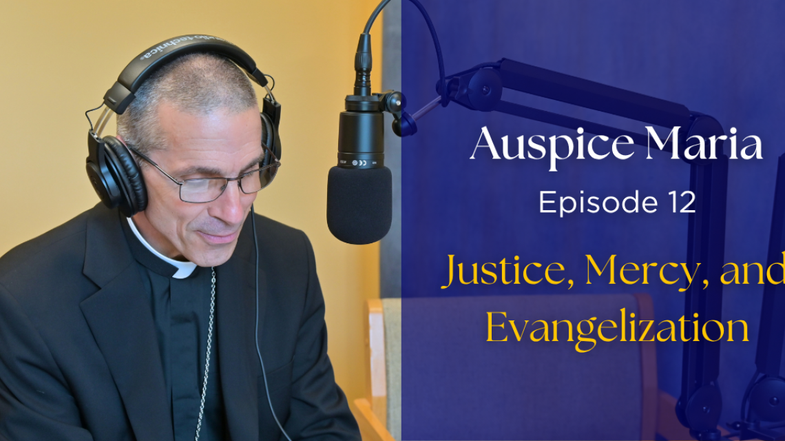 Auspice maria Ep 12: Justice, Mercy, and Evangelization