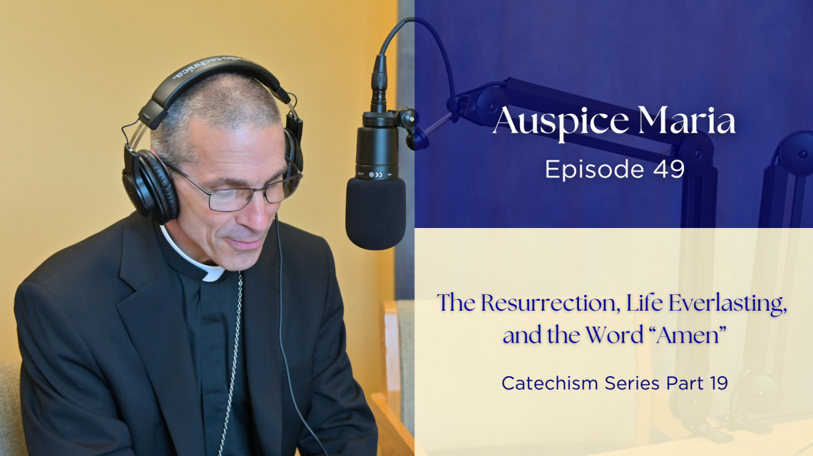 The Resurrection, Life Everlasting,  and the Word “Amen” (Catechism Series Part 19) Auspice Maria 49