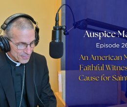 Auspice maria Episode 26: An American Mom's Faithful Witness and Cause for Sainthood