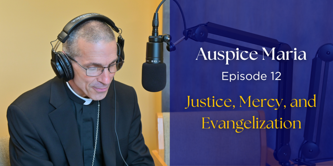 Auspice maria Ep 12: Justice, Mercy, and Evangelization