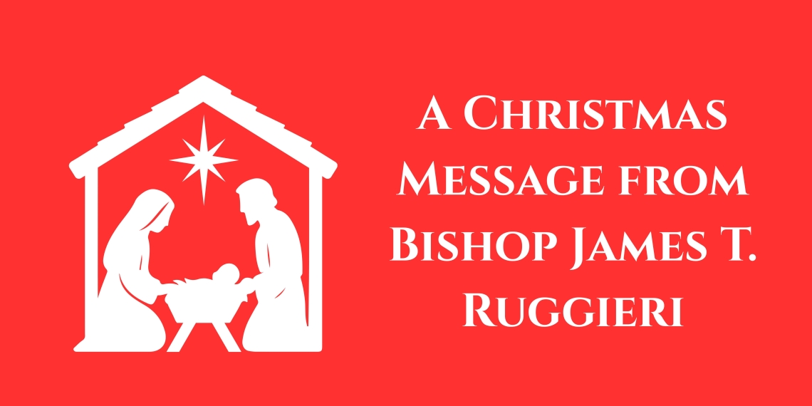 A Christmas Message from Bishop James T. Ruggieri