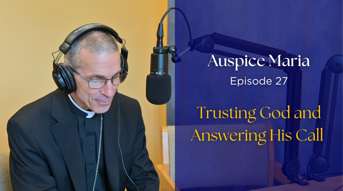 Trusting God and Answering His Call - Auspice Maria Ep. 27