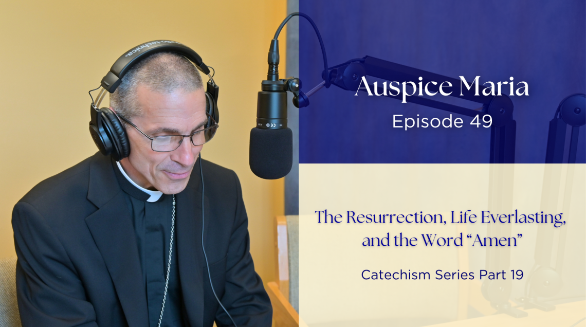 The Resurrection, Life Everlasting,  and the Word “Amen” (Catechism Series Part 19) Auspice Maria 49