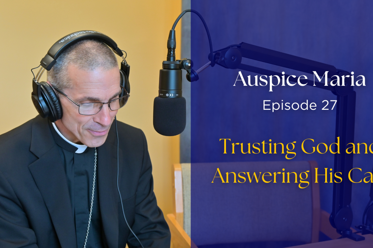 Trusting God and Answering His Call - Auspice Maria Ep. 27